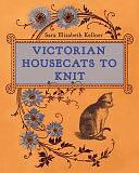 Victorian Housecats to Knit by Sara Elizabeth Kellner