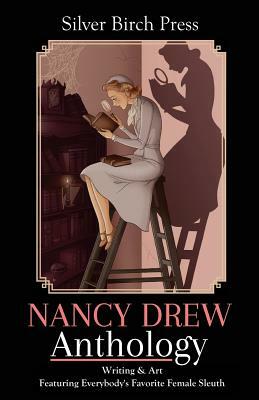 Nancy Drew Anthology: Writing & Art Featuring Everybody's Favorite Female Sleuth by Silver Birch Press