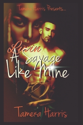 Luvin' A Savage Like Mine by Tameka Harris