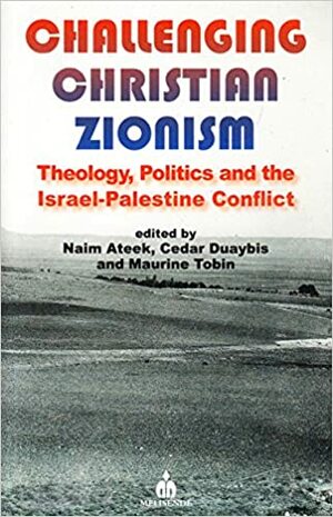 Challenging Christian Zionism by Naim Stifan Ateek