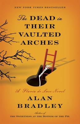 The Dead in Their Vaulted Arches by Alan Bradley