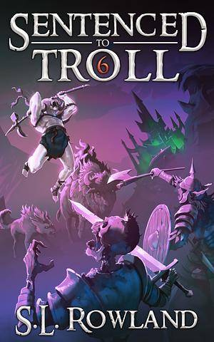 Sentenced to Troll 6 by S.L. Rowland