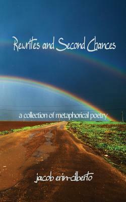 Rewrites and Second Chances: a book of metaphorical poetry by Jacob Erin-Cilberto, Water Forest Press