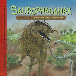Saurophaganax and Other Meat-Eating Dinosaurs by Dougal Dixon