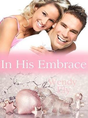 In His Embrace by Wendy Ely, Wendy Ely