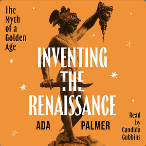 Inventing the Renaissance by Ada Palmer