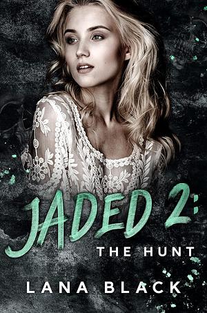 Jaded 2: The Hunt  by Lana Black