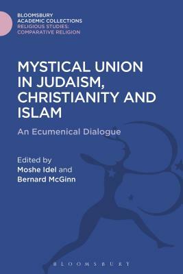 Mystical Union in Judaism, Christianity, and Islam: An Ecumenical Dialogue by 