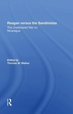 Reagan Versus the Sandinistas: The Undeclared War on Nicaragua by Harvey Williams, Peter Kornbluh, Thomas W. Walker