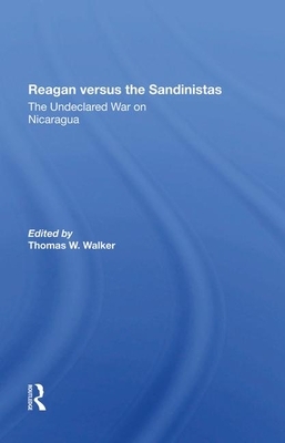 Reagan Versus the Sandinistas: The Undeclared War on Nicaragua by Harvey Williams, Thomas W. Walker, Peter Kornbluh