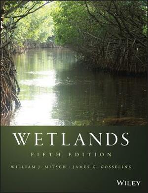 Wetlands by William J. Mitsch, James G. Gosselink