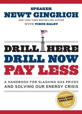 Drill Here, Drill Now, Pay Less: A Handbook for Slashing Gas Prices and Solving Our Energy Crisis [With Bumper Sticker] by Newt Gingrich