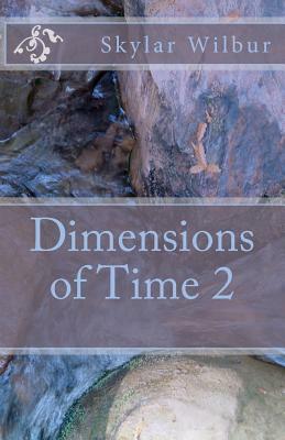 Dimensions of Time 2 by Skylar Wilbur, Kj Nivin