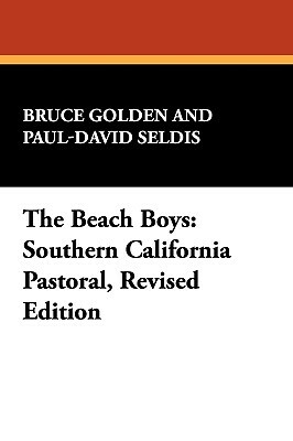 The Beach Boys: Southern California Pastoral, Revised Edition by Paul-David Seldis, Bruce Golden