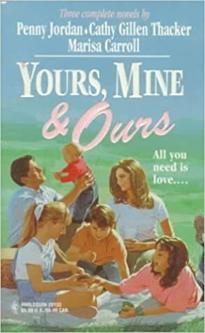 Yours, Mine & Ours by Cathy Gillen Thacker, Marisa Carroll, Penny Jordan