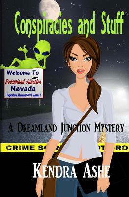 Conspiracies and Stuff: A Dreamland Junction Mystery by Kendra Ashe