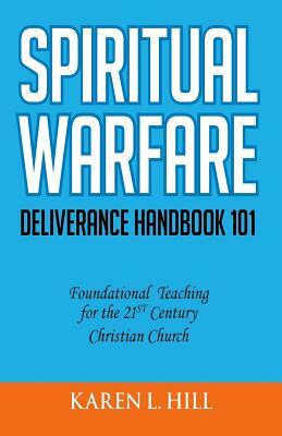 Spiritual Warfare/Deliverance 101 by Karen L. Hill