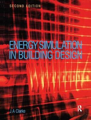 Energy Simulation in Building Design by Joseph Clarke