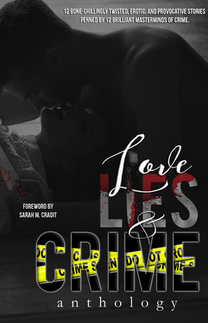 Love, Lies & Crime Anthology by Danielle Jamie, Loren Kendall, Freya Barker, Silla Webb, Imy Santiago, Addison Kline, Jesse Lorenzo, Katheryn Kiden, Melissa Toppen, Courtney Shockey, Madison Street, Kimberly Soto