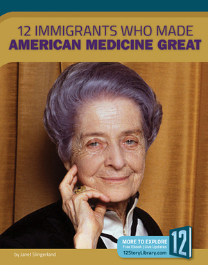 12 Immigrants Who Made American Medicine Great by Meg Marquardt