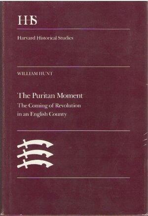 The Puritan Moment: The Coming of Revolution in an English County by William Hunt