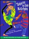 Dancin' in the Kitchen by Frank Christian, Wendy Gelsanliter, Marjorie Priceman