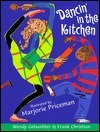 Dancin' in the Kitchen by Marjorie Priceman, Frank Christian, Wendy Gelsanliter