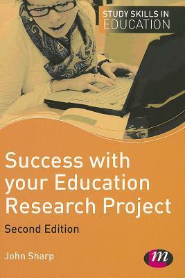 Success with Your Education Research Project by John Sharp