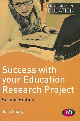 Success with Your Education Research Project by John Sharp