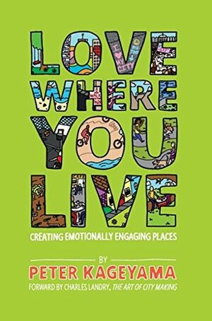 Love Where You Live: Creating Emotionally Engaging Places by Michelle Royal, Charles Landry