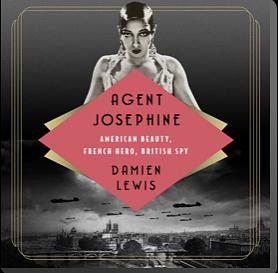 Agent Josephine: American Beauty, French Hero, British Spy by Damien Lewis