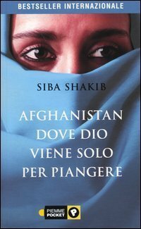 Afghanistan, dove Dio viene solo per piangere by Fabrizia Fossati, Siba Shakib