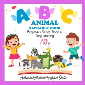 ABC Animal Alphabet: Early Stages Reading Book by Miguel Santos