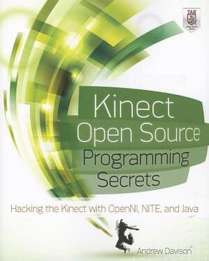 Kinect Open Source Programming Secrets: Hacking the Kinect with OpenNI, NITE, and Java by Andrew Davison