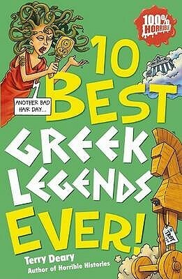 10 Best Greek Legends Ever! by Terry Deary, Michael Tickner