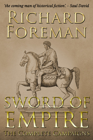 Sword of Empire: The Complete Campaigns by Richard Foreman