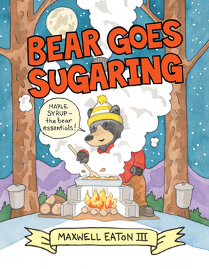 Bear Goes Sugaring by Maxwell Eaton