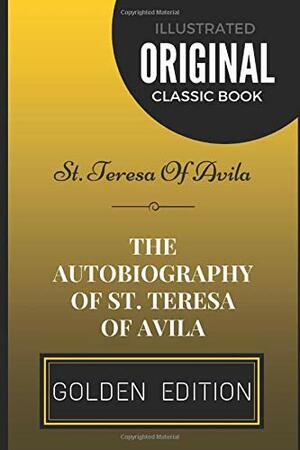 The Autobiography of St. Teresa of Avila by Teresa of Avila