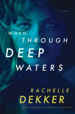 When Through Deep Waters by Rachelle Dekker