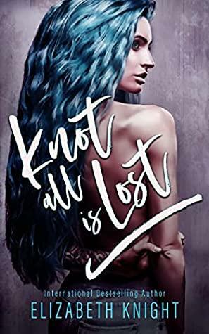 Knot All is Lost by Elizabeth Knight