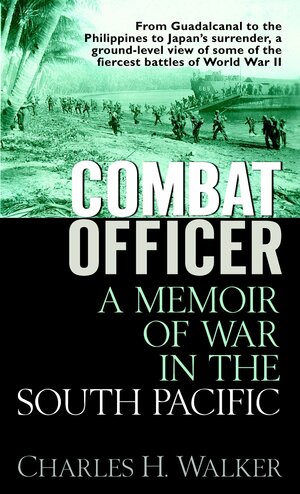 Combat Officer: A Memoir of War in the South Pacific by Charles Walker