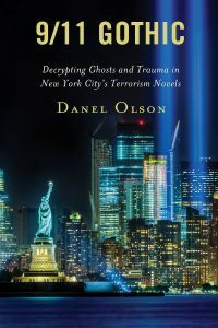 9/11 Gothic: Decrypting Ghosts and Trauma in New York City's Terrorism Novels by Danel Olson