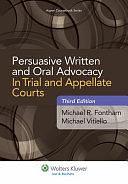 Persuasive Written and Oral Advocacy in Trial and Appellate Courts by Michael Vitiello, Michael R. Fontham