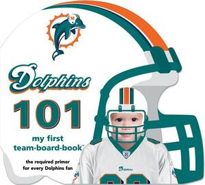 Miami Dolphins 101 by Brad M. Epstein