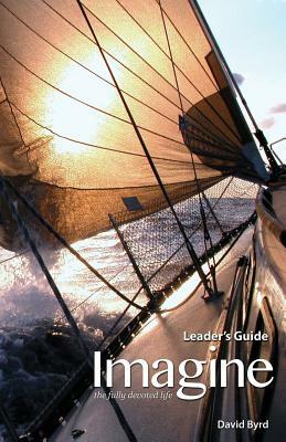 Imagine the Fully Devoted Life Leader's Guide by David Byrd