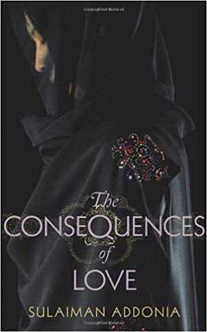 The Consequences of Love by Sulaiman Addonia