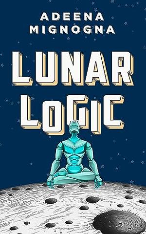 Lunar Logic by Adeena Mignogna