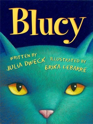 Blucy: The Blue Cat by Julia Dweck, Erika LeBarre