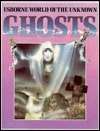 The World of the Unknown: Ghosts by Christopher Maynard