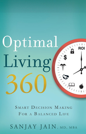 Optimal Living 360: Smart Decision Making for a Balanced Life by Sanjay Jain